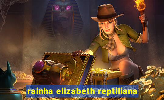 rainha elizabeth reptiliana